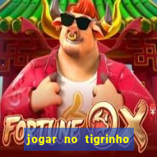 jogar no tigrinho sem deposito